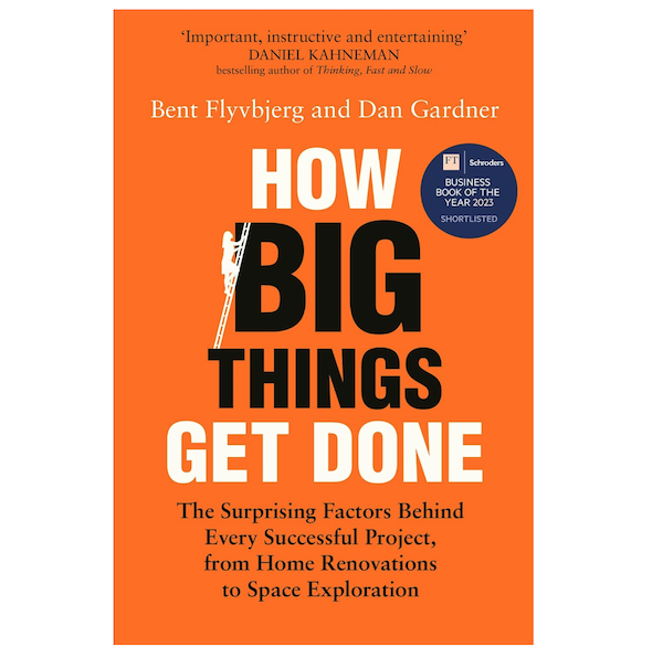 How Big Things Get Done: The Surprising Factors Behind Every Successful Project, from Home Renovations to Space Exploration Front Cover