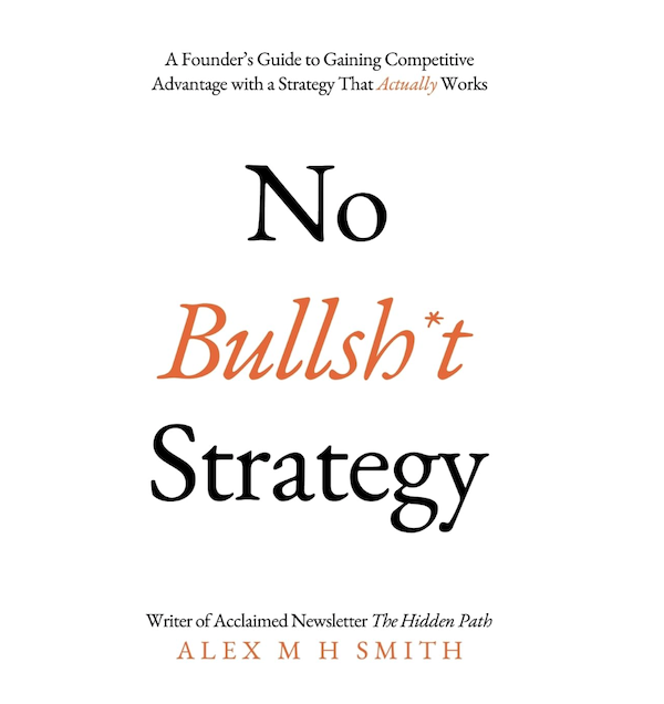 No Bullsh*t Strategy: A Founder’s Guide to Gaining Competitive Advantage with a Strategy That Actually Works Front Cover